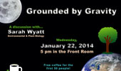 Science Café: Grounded by Gravity, Jan. 22