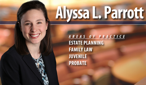 Alyssa Parrott, noting her areas of practice: estate planning, family law, juvenile and probate 