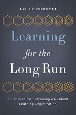 book cover Learning for the Long Run: 7 Pracitices for Sustaining a Resilient Learning Organization by Holly Burkett