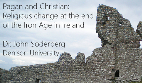 John Soderberg, Denison University, and title of upcoming talk: Pagan and Christian: Religious Change at the End of the Iron Age in Ireland