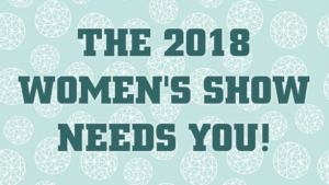 The 2018 Women's Show Needs You