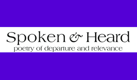 spoken and heard: poetry of departure and resistance