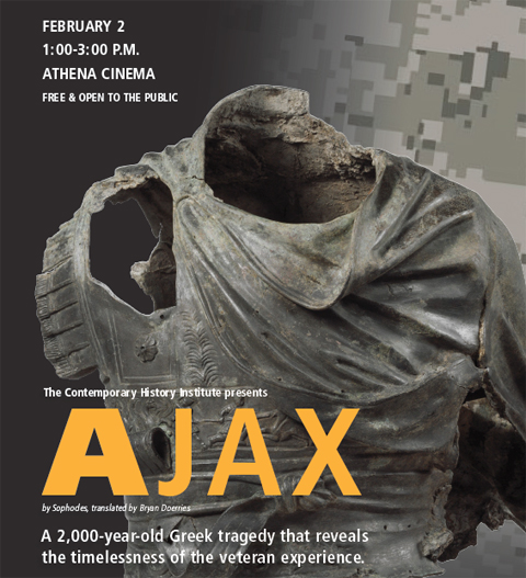 The Contemporary History Institute presents a stage reading of the play Ajax, a 2,000-year-old Greek tragedy that reveals the timelessness of the veteran experience, on Feb. 2 from 1 to 3 p.m. at the Athena Cinema.