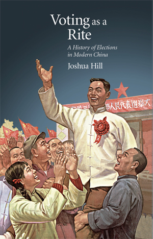 Voting as a Rite: A History of Elections in Modern China 