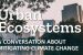 Sustainability | Urban Ecosystems: A Conversation about Mitigating Climate Change, Feb. 26