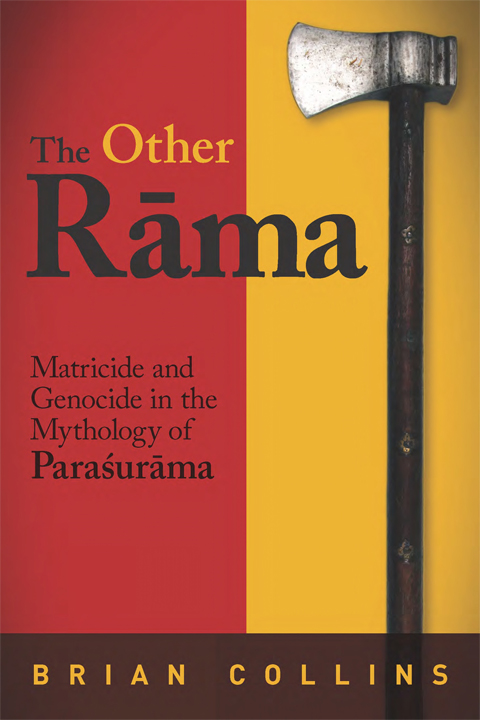 Book cover for Collins’s recently published second monograph, The Other Rāma: Matricide and Genocide in the Mythology of Paraśurāma, 